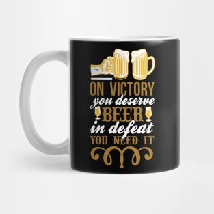 On victory you deserve beer in defeat you need it T Shirt For Women Men Mug